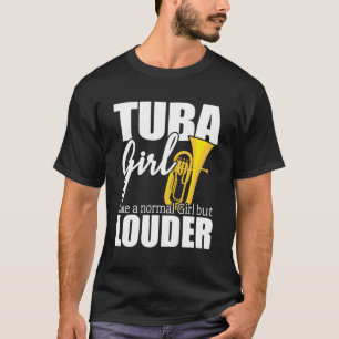 Tuba Player Gift Idea Like A Normal Girl But Loude T-Shirt