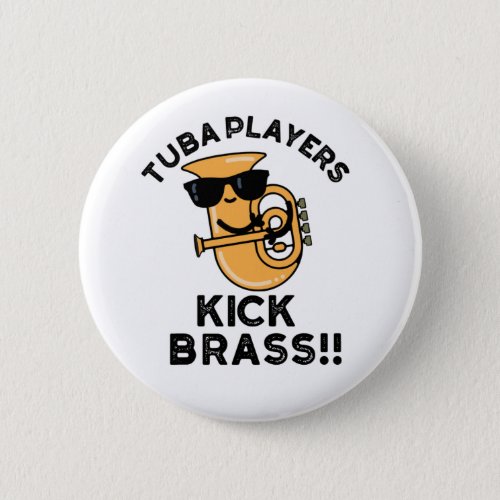 Tuba Players Kick Brass Funny Music Pun Button