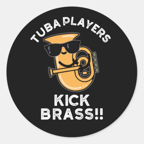 Tuba Players Kick Brass Funny Music Pun Dark BG Classic Round Sticker
