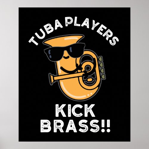 Tuba Players Kick Brass Funny Music Pun Dark BG Poster