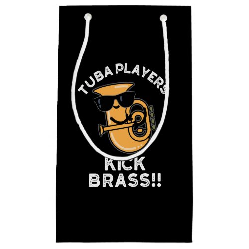 Tuba Players Kick Brass Funny Music Pun Dark BG Small Gift Bag