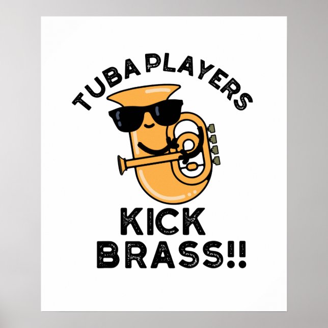 Tuba Players Kick Brass Funny Music Pun Poster (Front)