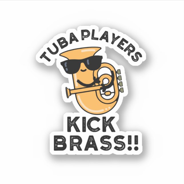Tuba Players Kick Brass Funny Music Pun  Sticker (Front)