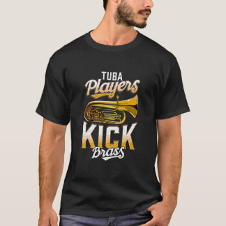 Tuba Players Kick Brass Funny Tuba T-Shirt
