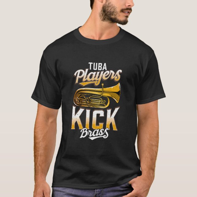Tuba Players Kick Brass Funny Tuba T-Shirt (Front)