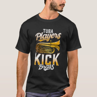 Tuba Players Kick Brass Funny Tuba T-Shirt