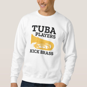 Tuba Players Kick Brass Sweatshirt