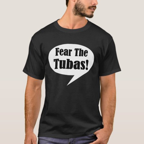 Tuba Quote Funny Music Fear The Tubas Gift T_Shirt
