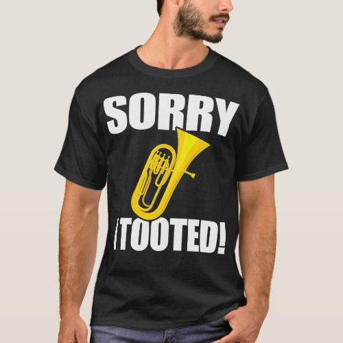 Tuba Sorry I Tooted T_Shirt