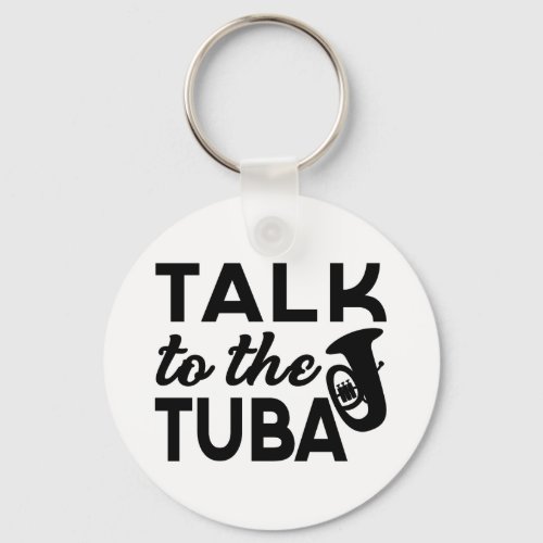 Tuba _ Talk To The Tuba Music Keychain