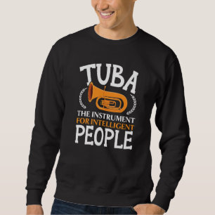 Tuba The Instrument For Intelligent People Musicia Sweatshirt