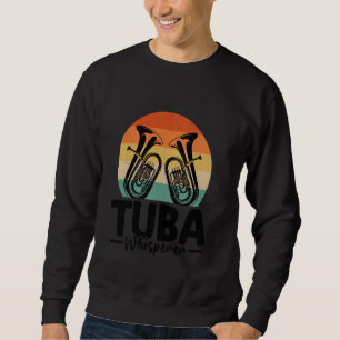 Tuba Whisperer Musician Tubaist Tubist Tuba Player Sweatshirt