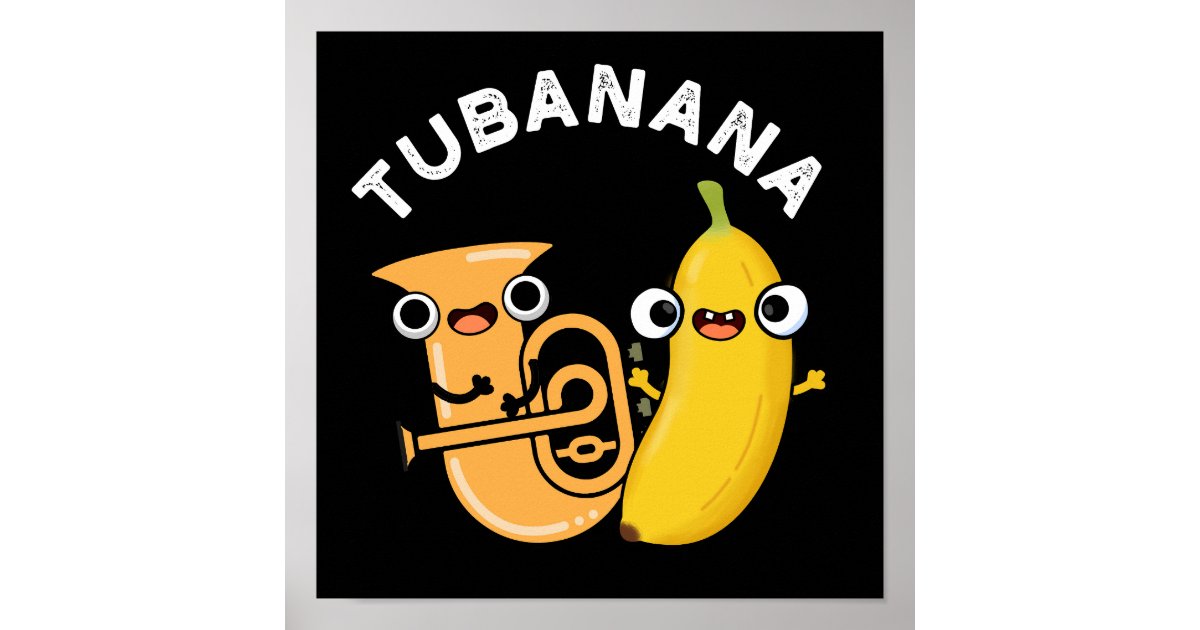 Tubanana Funny Tuba Banana Pun Dark BG Poster | Zazzle