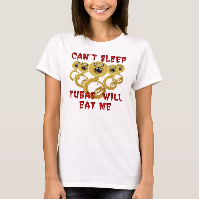 Tubas Will Eat Me Tee Shirt (Front)