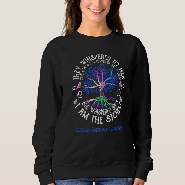 Tuberous Sclerosis She Whispered back I am the Sto Sweatshirt (Front)