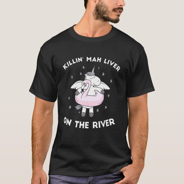 Tubing Unicorn Killin Mah Liver On The River T-Shirt (Front)