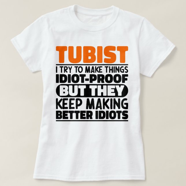 Tubist Try To Make Things Tuba Player Humor Quote T-Shirt (Design Front)