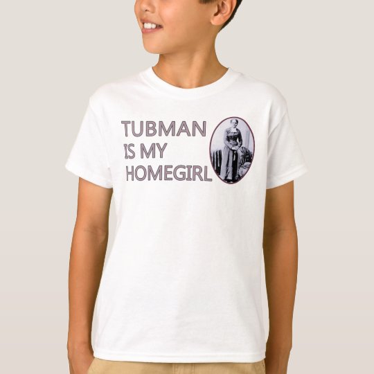 Tubman is my homegirl T-Shirt