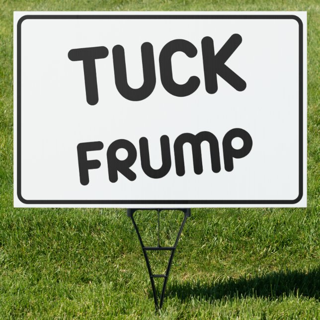 Tuck Frump 2024 Anti Trump Sign (Insitu)