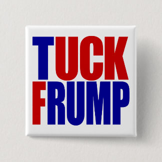 "TUCK FRUMP” BUTTON