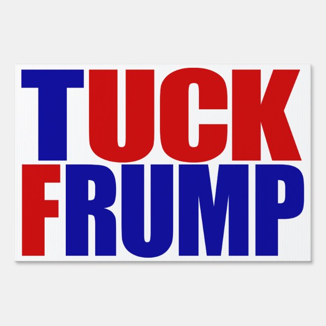 "TUCK FRUMP” (double-sided) Yard Sign (Back)