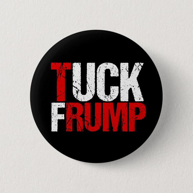 Tuck Frump Funny Anti Donald Trump Button (Front)