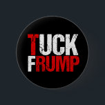 Tuck Frump Funny Anti Donald Trump Button<br><div class="desc">Tuck Frump. A funny political design for the resistance to bring to a protest or rally against Trump. We need to impeach him because of collusion with Russia. Anti Trump humor gift.</div>
