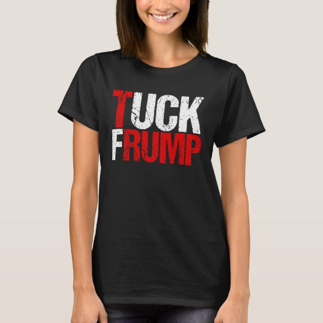 Tuck Frump Funny Anti Donald Trump T-Shirt (Front)