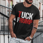 Tuck Frump Funny Anti Donald Trump T-Shirt<br><div class="desc">Tuck Frump. A funny political design for the resistance to bring to a protest or rally against Trump. We need to impeach him because of collusion with Russia. Anti Trump humor gift.</div>