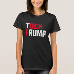 Tuck Frump Funny Anti Donald Trump Wordplay T-Shirt