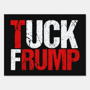 Tuck Frump Funny Anti Donald Trump Yard Sign