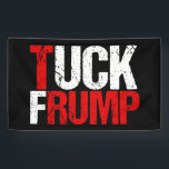 Tuck Frump Funny Anti Trump Banner<br><div class="desc">Tuck Frump. A funny political banner for a protest or rally against Trump. We need to vote against him in the 2024 election to protect America. Political humor gift in red and black.</div>