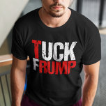 Tuck Frump Funny Anti Trump T-Shirt<br><div class="desc">Tuck Frump. A funny t-shirt for a democrat who will vote against him in the 2024 election. Anti Trump political humor gift.</div>