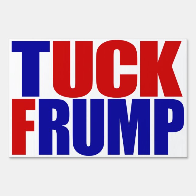"TUCK FRUMP” (single-sided) Sign (Front)
