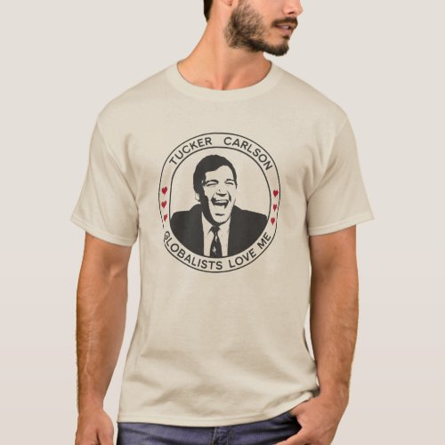 Tucker Carlson Parody _ Globalists Love Me T_Shirt