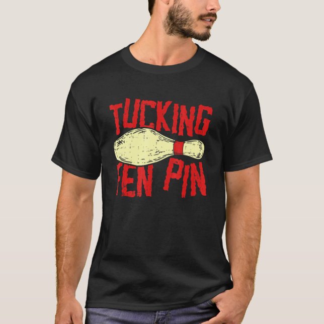 Tucking Fen Pin Adult Humor  Bowling League T-Shirt (Front)