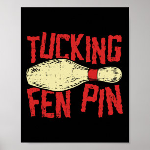 Tucking Fen Pin Adult Humor Funny Bowling League Poster