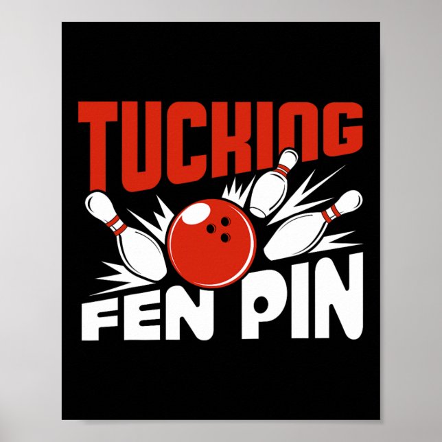 Tucking Fen Pin Bowling Player Sport Bowler Funny  Poster (Front)