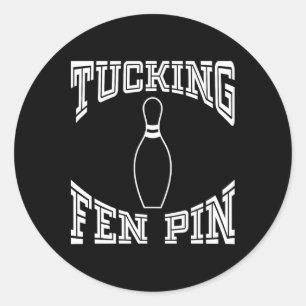 Tucking Fen Pin Funny Bowling Shirt League Ten Pin Classic Round Sticker