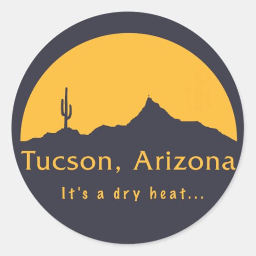 Tucson Arizona _ Its a dry heat Classic Round Sticker