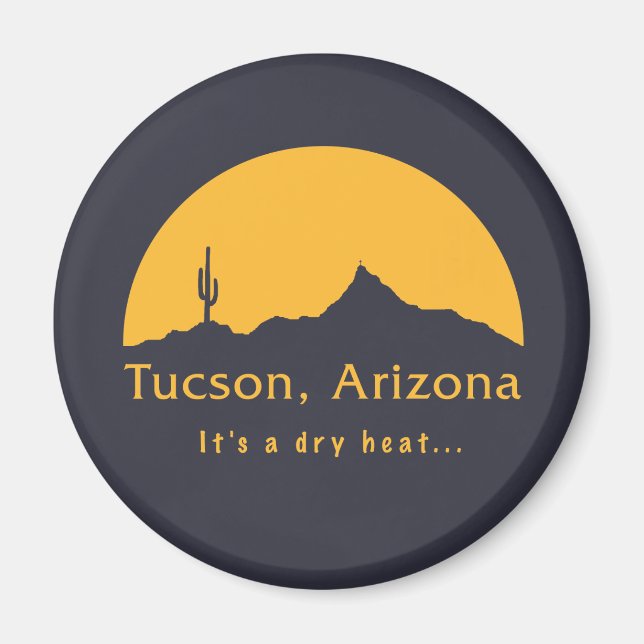 Tucson, Arizona - It's a dry heat... Magnet (Front)