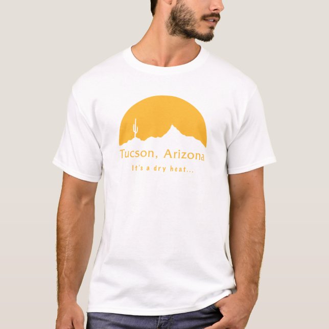 Tucson, Arizona - It's a dry heat... T-Shirt (Front)