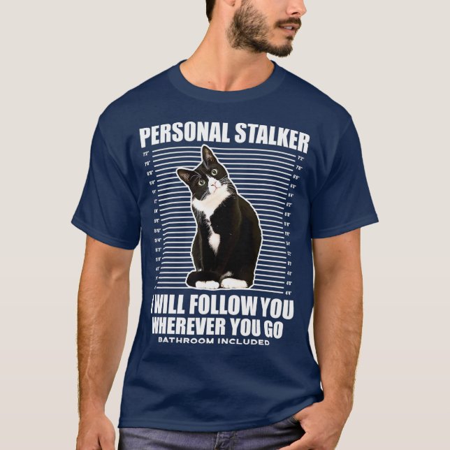 Tuedo Cat Personal Stalker Funny Cat Kitten Gift T-Shirt (Front)