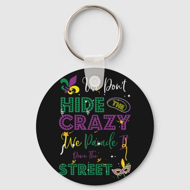 Tuesday Gras We Don't Hide Crazy Parade street Keychain (Front)
