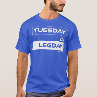 Tuesday is Legday Training Gym Motivation Fitness T-Shirt