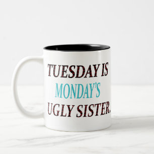 TUESDAY IS MONDAYS UGLY SISTER Two-Tone COFFEE MUG