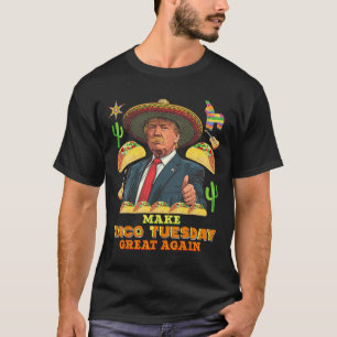 Tuesday Make Taco Tuesday Great Again Donald Trump T-Shirt