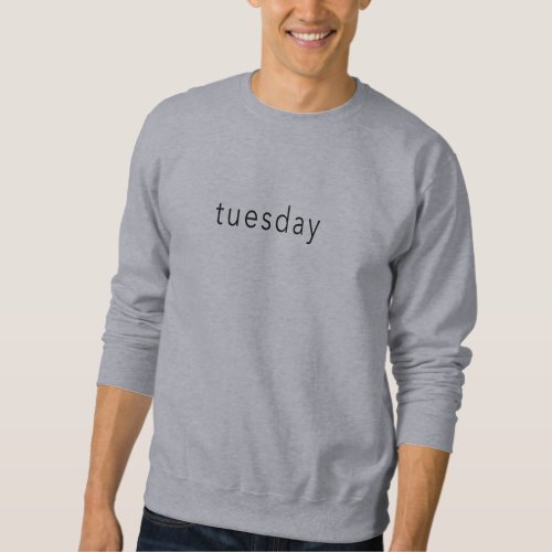Tuesday  Weekday Word sweater Tee slogan