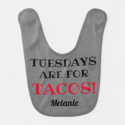 Tuesdays are for Tacos! Customizable Gray Baby Bib