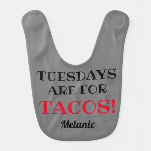 Tuesdays are for Tacos Customizable Gray Baby Bib